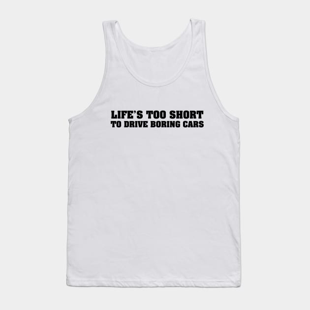 Life's too short to drive boring cars Black Tank Top by vakuera